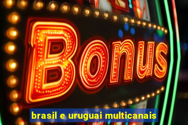 brasil e uruguai multicanais